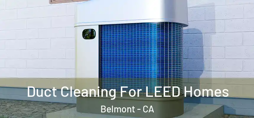  Duct Cleaning For LEED Homes Belmont - CA
